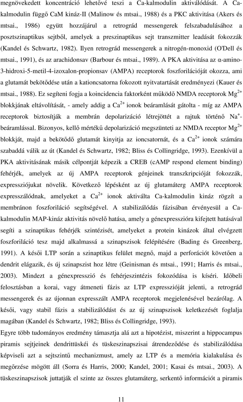 Ilyen retrográd messengerek a nitrogén-monoxid (O'Dell és mtsai., 1991), és az arachidonsav (Barbour és mtsai., 1989).