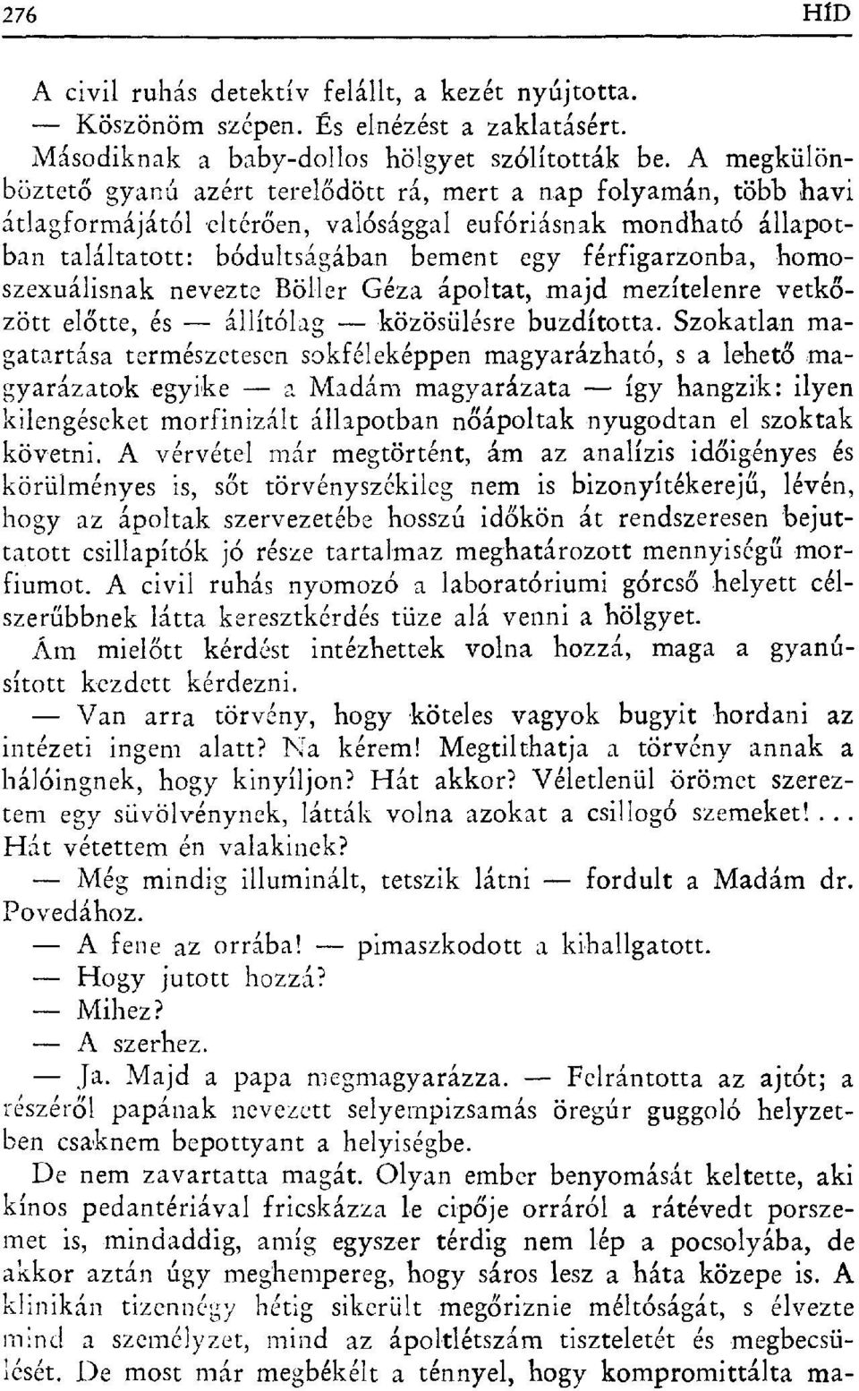 homoszexuálisnak nevezte Böller Géza ápoltat, majd mezítelenre vetk ő- zött el őtte, és állítólag közösülésre buzdította.