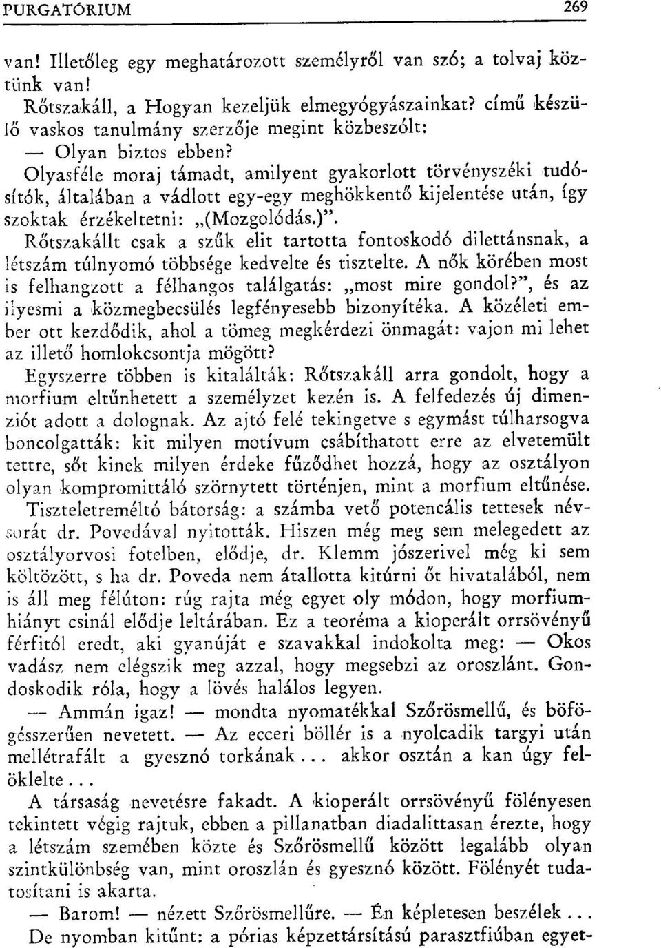 Olyasféle moraj támadt, amilyent gyakorlott törvényszéki tudósítók, általában a vádlott egy-egy meghökkent ő kijelentése után, így szoktak érzékeltetni: (Mozgolódás.)".