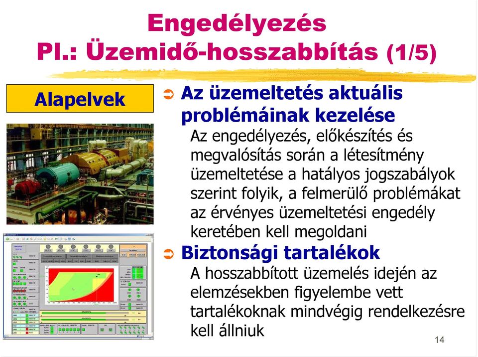 előkészítés és megvalósítás során a létesítmény üzemeltetése a hatályos jogszabályok szerint folyik, a