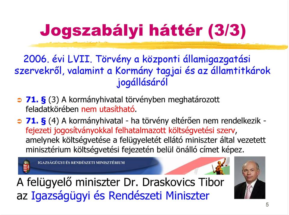 (3) A kormányhivatal törvényben meghatározott feladatkörében nem utasítható. 71.