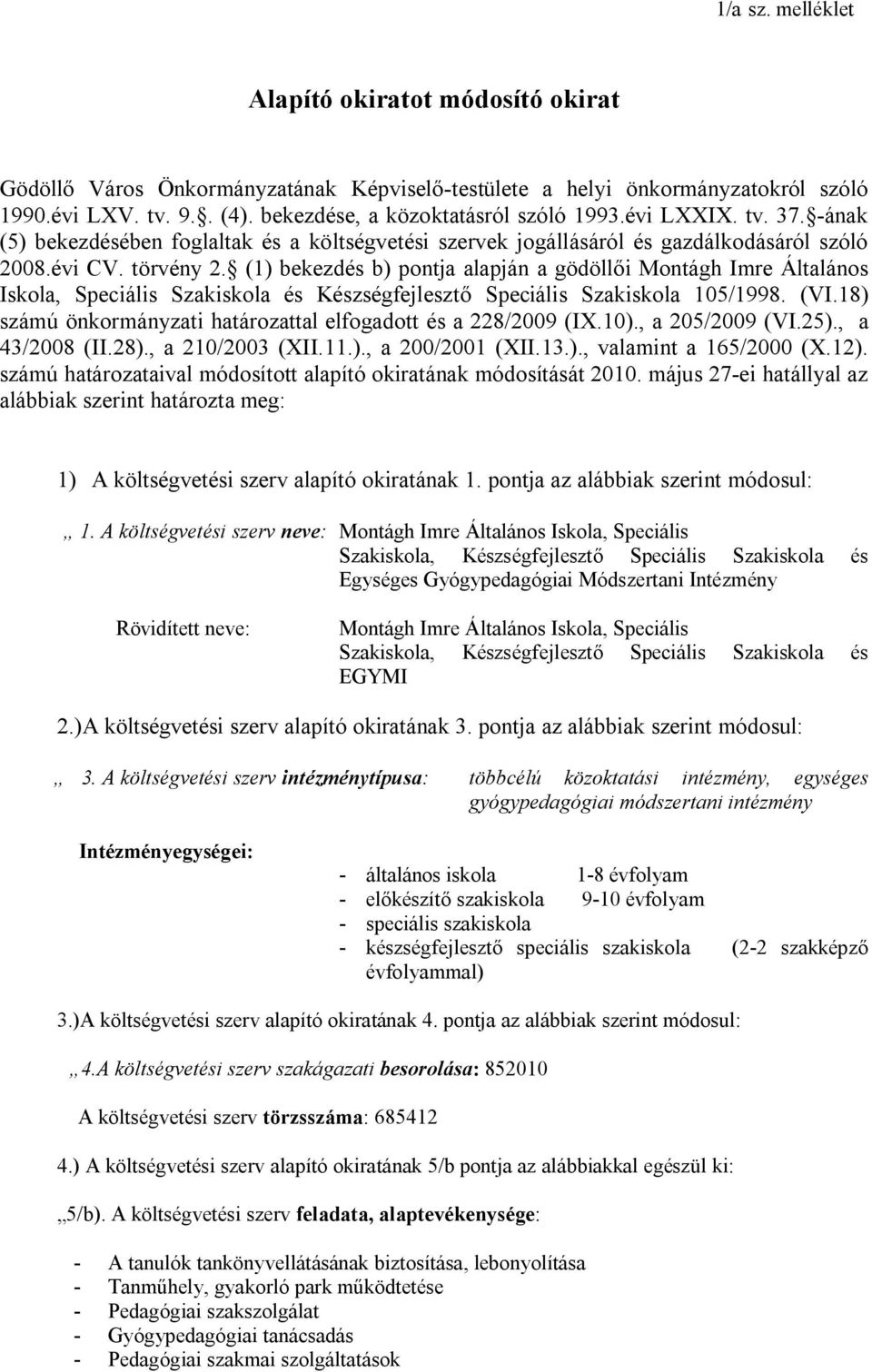 (1) bekezdés b) pontja alapján a gödöllői Montágh Imre Általános Iskola, Speciális Szakiskola és Készségfejlesztő Speciális Szakiskola 105/1998. (VI.