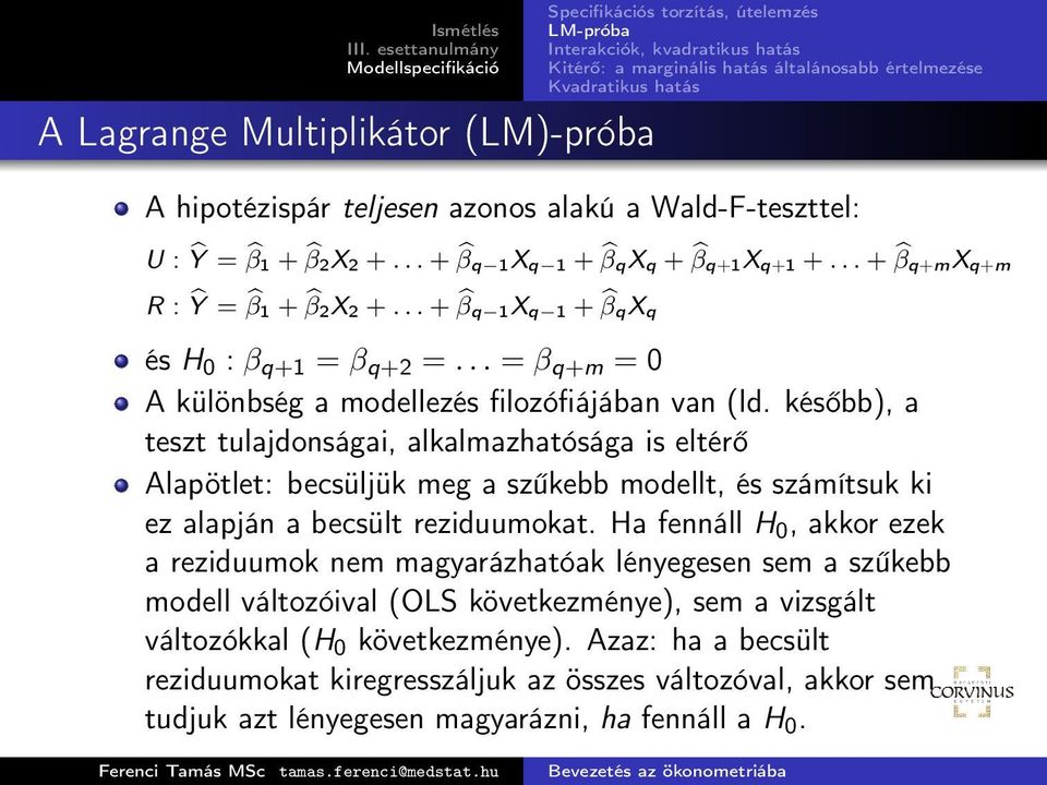 később), a teszt tulajdonságai, alkalmazhatósága is eltérő Alapötlet: becsüljük meg a szűkebb modellt, és számítsuk ki ez alapján a becsült reziduumokat.