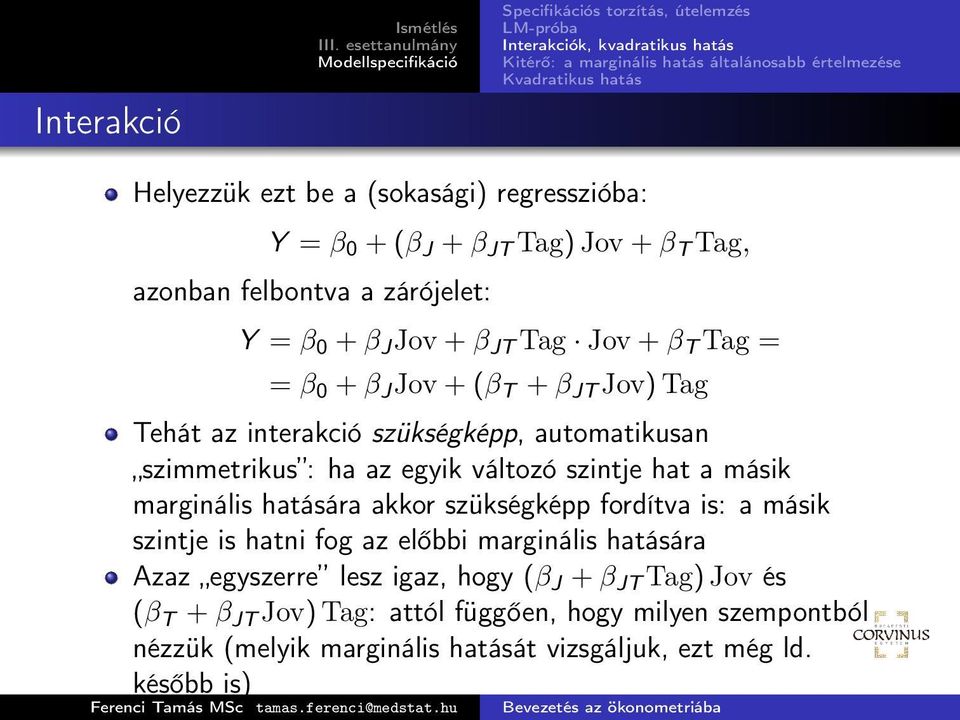 szintje hat a másik marginális hatására akkor szükségképp fordítva is: a másik szintje is hatni fog az előbbi marginális hatására Azaz egyszerre lesz