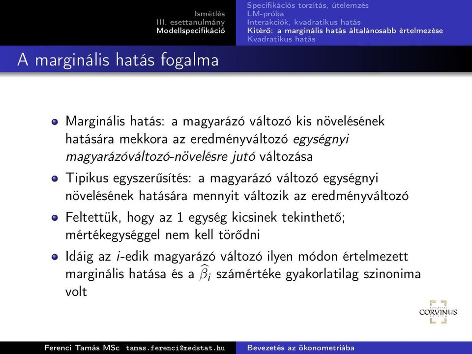 hatására mennyit változik az eredményváltozó Feltettük, hogy az 1 egység kicsinek tekinthető; mértékegységgel nem kell