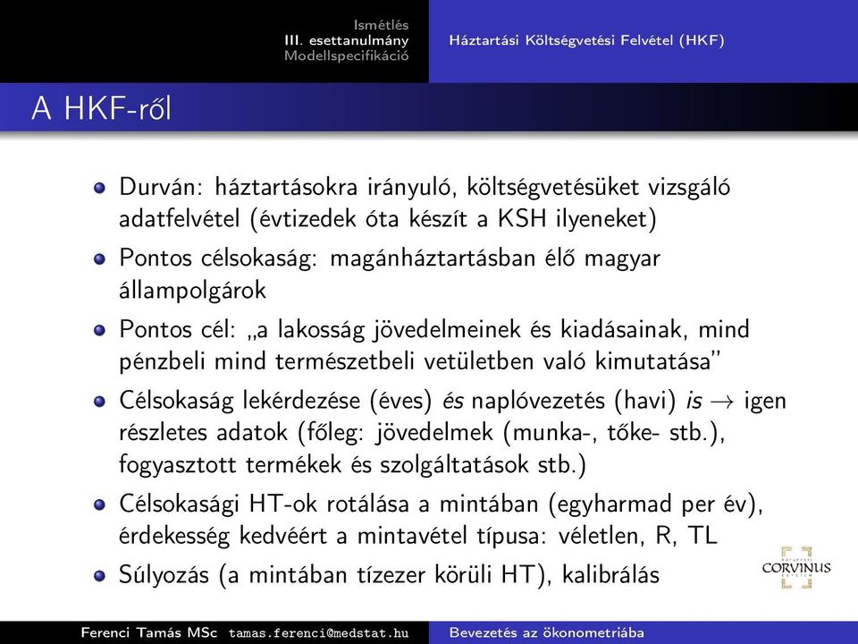 kimutatása Célsokaság lekérdezése (éves) és naplóvezetés (havi) is igen részletes adatok (főleg: jövedelmek (munka-, tőke- stb.