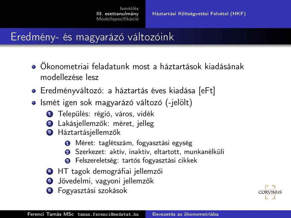 vidék 2 Lakásjellemzők: méret, jelleg 3 Háztartásjellemzők 1 Méret: taglétszám, fogyasztási egység 2 Szerkezet: aktív, inaktív,