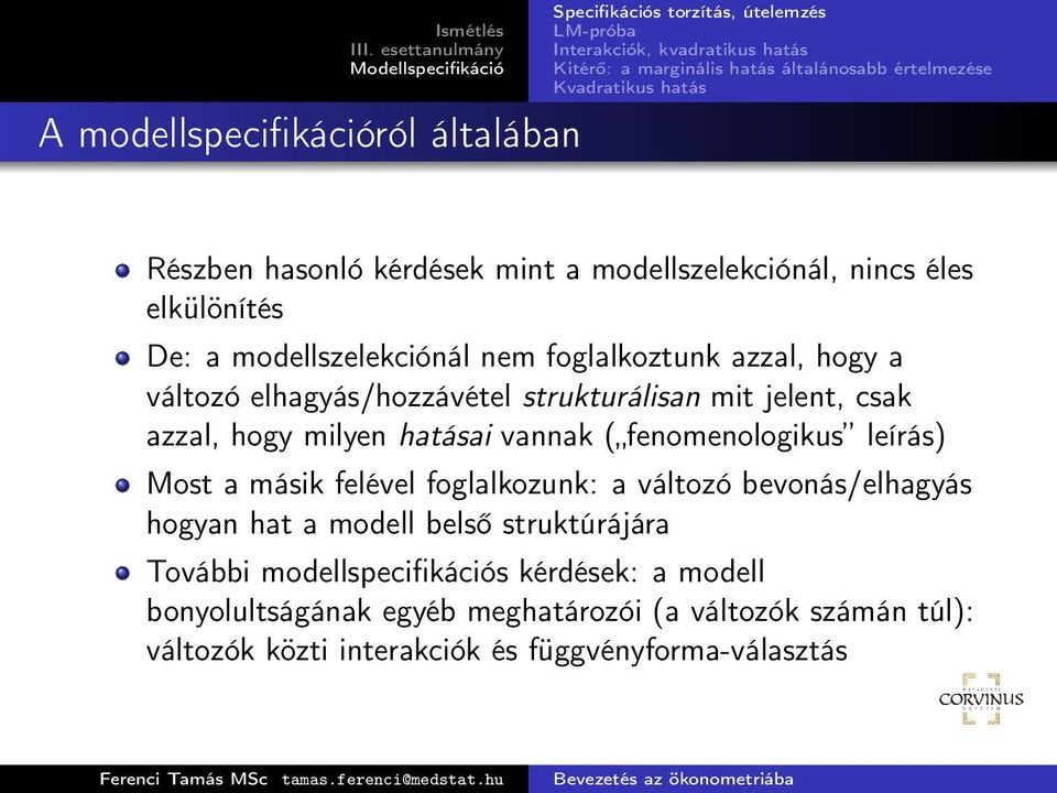 fenomenologikus leírás) Most a másik felével foglalkozunk: a változó bevonás/elhagyás hogyan hat a modell belső struktúrájára További