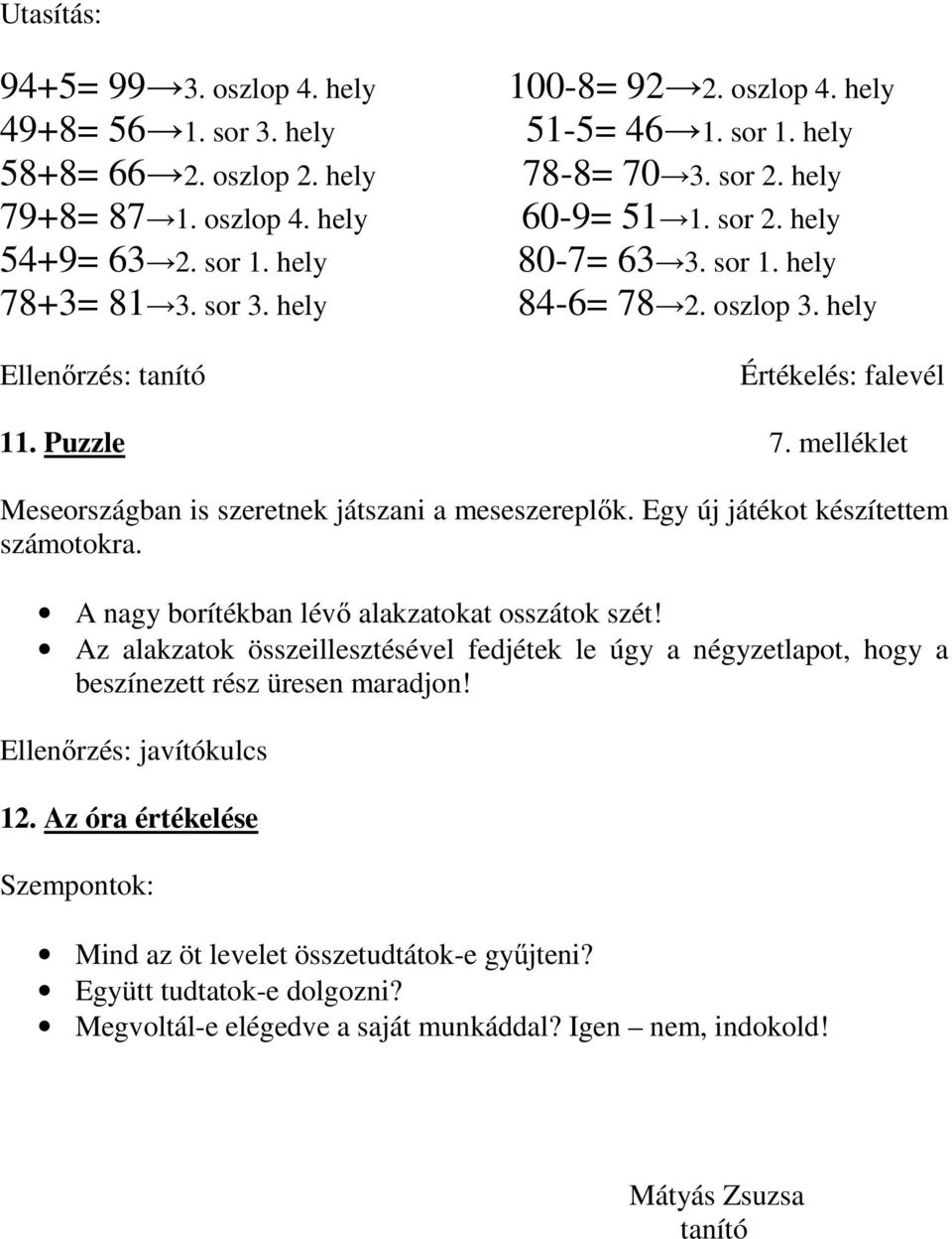 melléklet Meseországban is szeretnek játszani a meseszereplık. Egy új játékot készítettem számotokra. A nagy borítékban lévı alakzatokat osszátok szét!