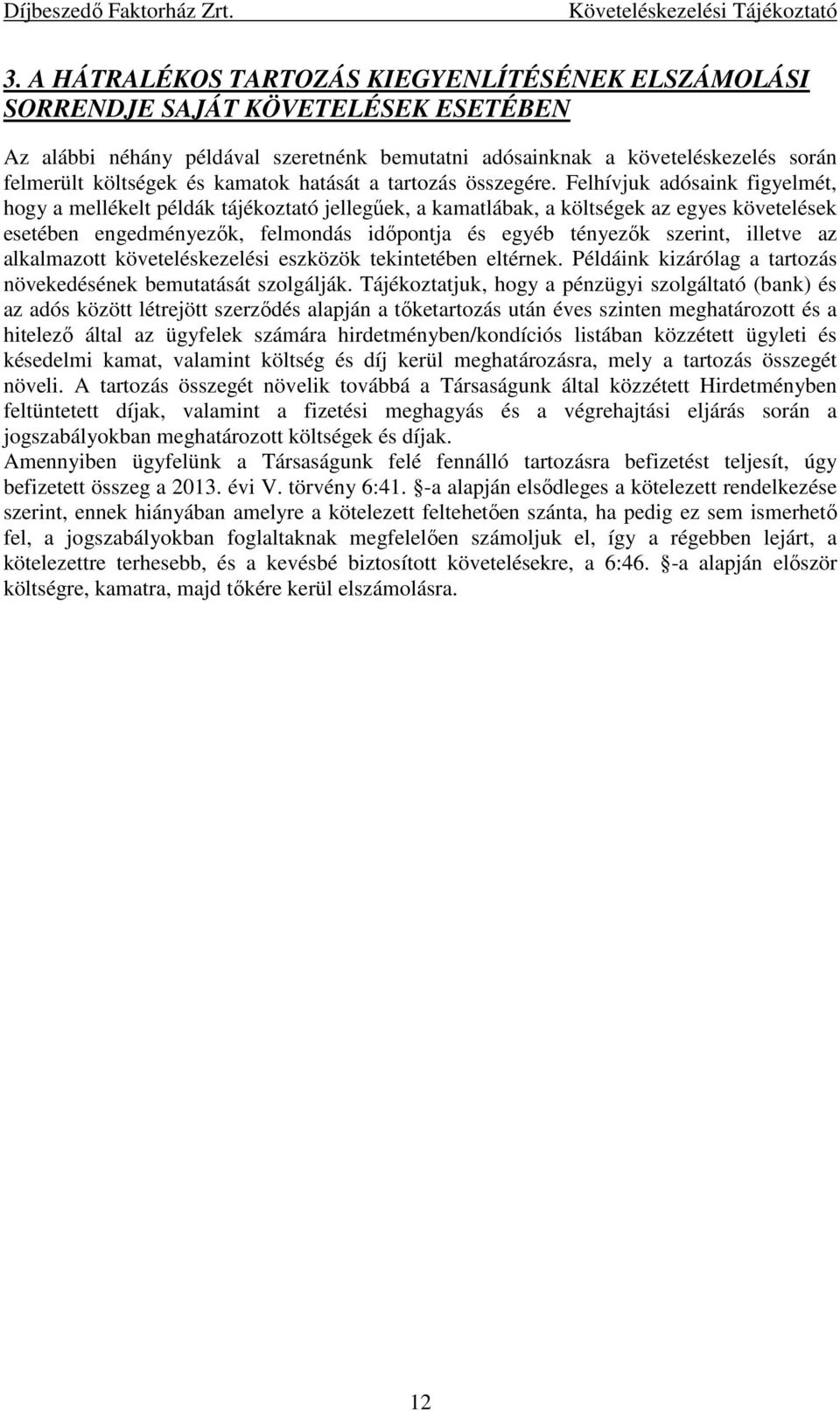 Felhívjuk adósaink figyelmét, hogy a mellékelt példák tájékoztató jellegűek, a kamatlábak, a k az egyes követelések esetében engedményezők, felmondás időpontja és egyéb tényezők szerint, illetve az