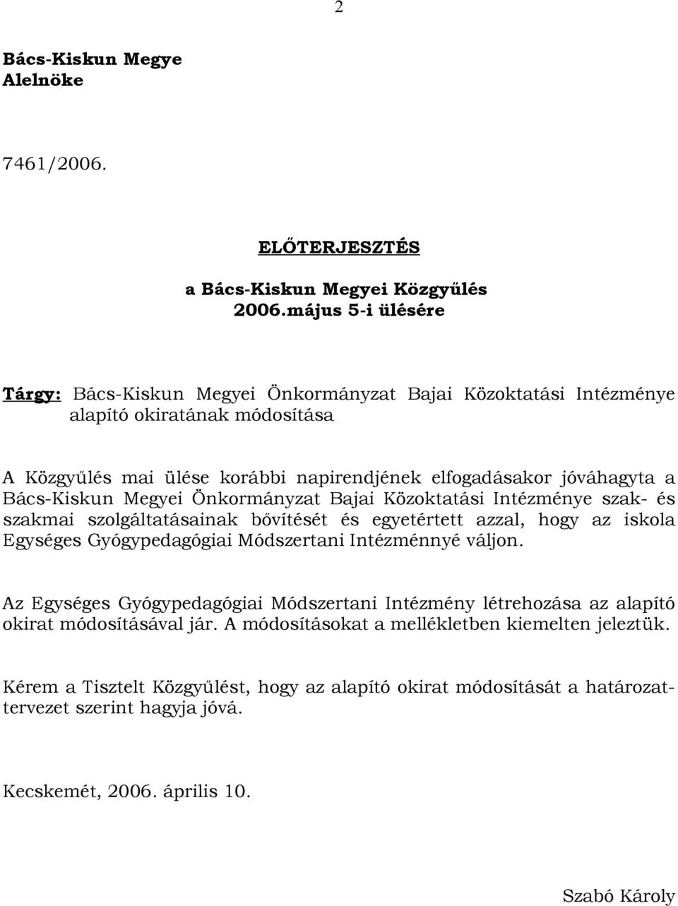 Bács-Kiskun Megyei Önkormányzat Bajai Közoktatási Intézménye szak- és szakmai szolgáltatásainak bővítését és egyetértett azzal, hogy az iskola Egységes Gyógypedagógiai Módszertani Intézménnyé