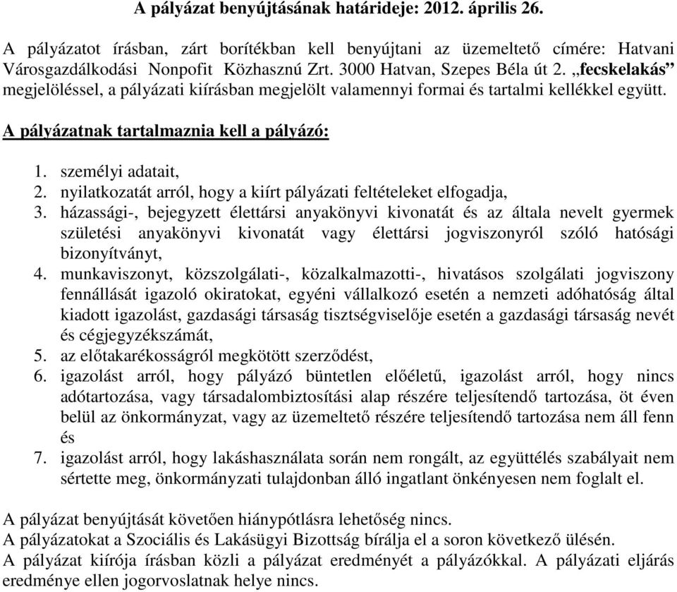 személyi adatait, 2. nyilatkozatát arról, hogy a kiírt pályázati feltételeket elfogadja, 3.