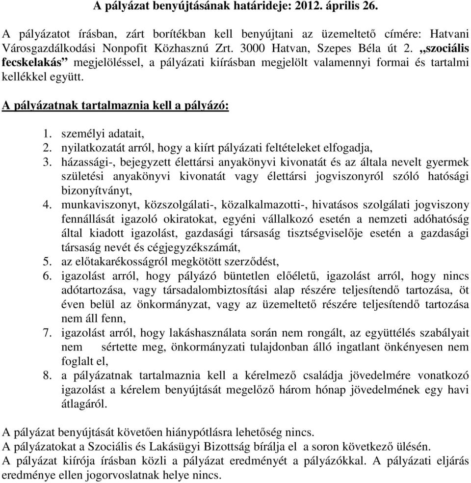 személyi adatait, 2. nyilatkozatát arról, hogy a kiírt pályázati feltételeket elfogadja, 3.