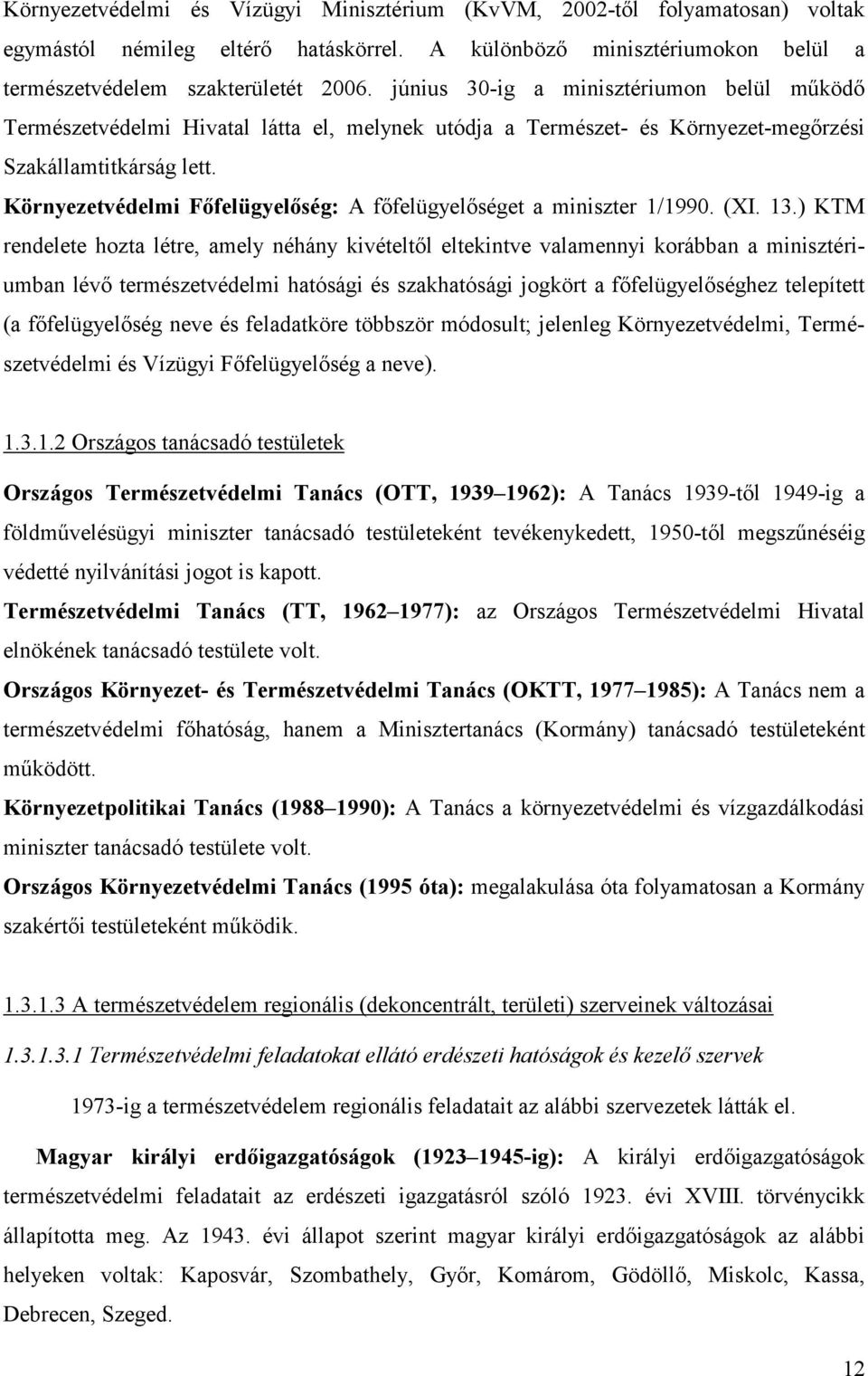 Környezetvédelmi Főfelügyelőség: A főfelügyelőséget a miniszter 1/1990. (XI. 13.