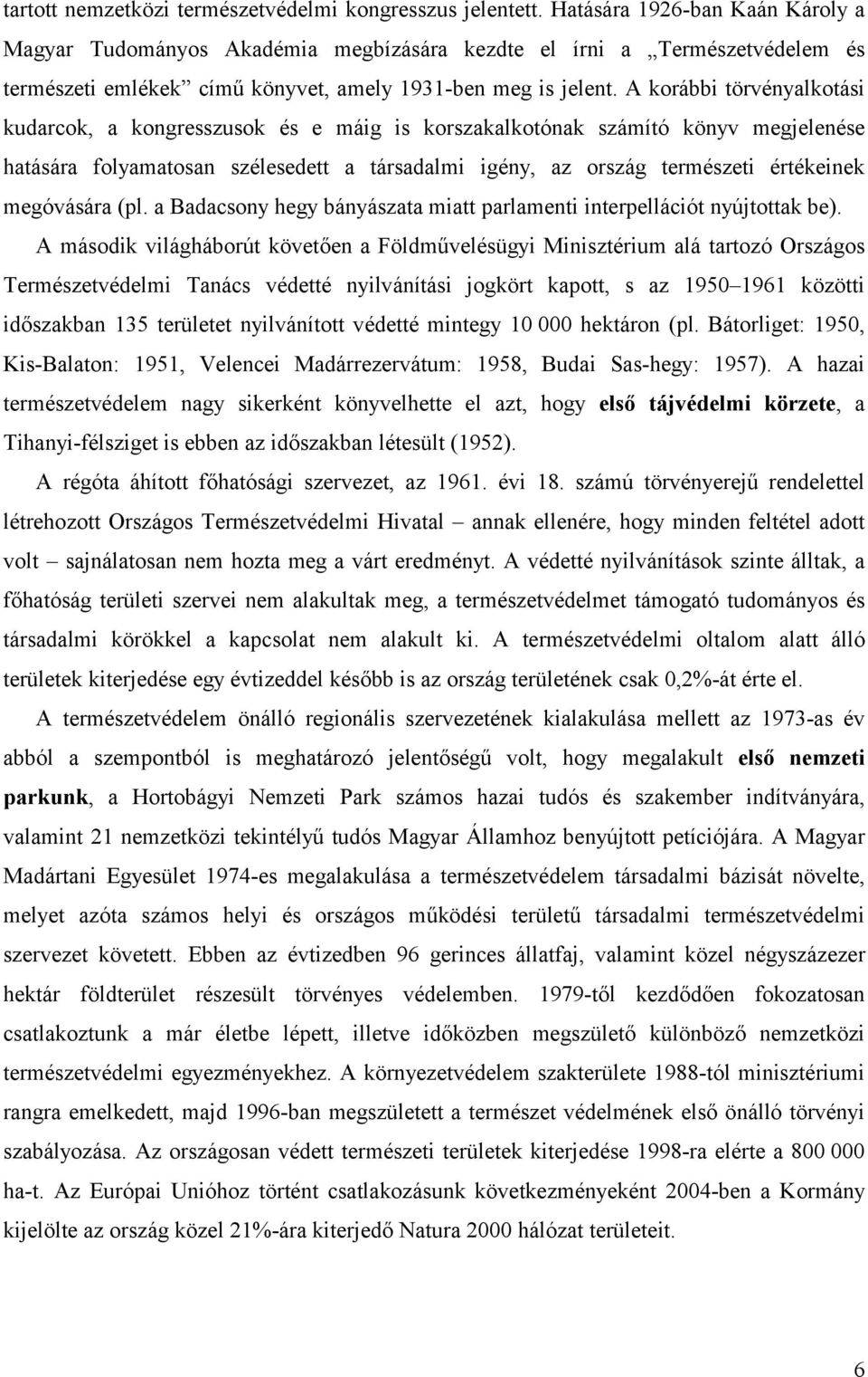 A korábbi törvényalkotási kudarcok, a kongresszusok és e máig is korszakalkotónak számító könyv megjelenése hatására folyamatosan szélesedett a társadalmi igény, az ország természeti értékeinek