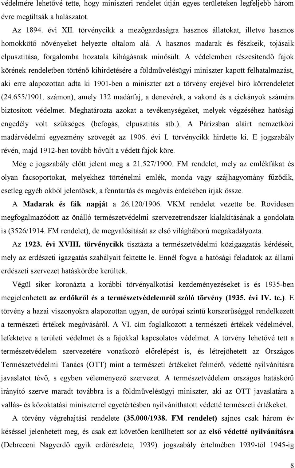 A hasznos madarak és fészkeik, tojásaik elpusztítása, forgalomba hozatala kihágásnak minősült.