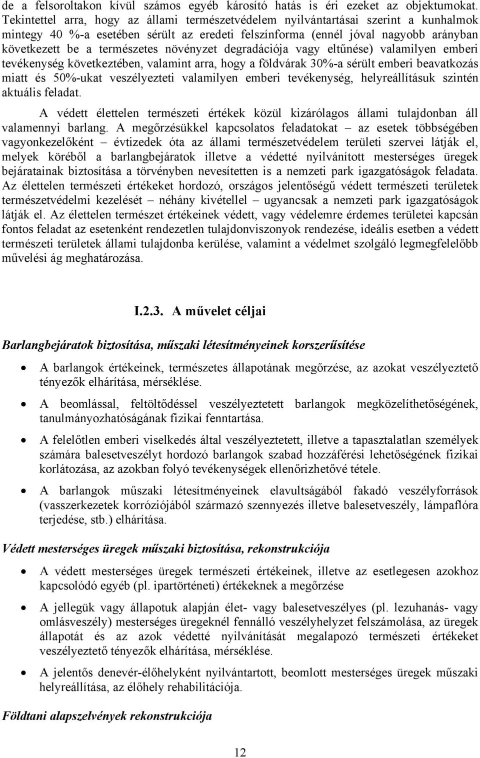 növényzet degradációja vagy eltűnése) valamilyen emberi tevékenység következtében, valamint arra, hogy a földvárak 30%-a sérült emberi beavatkozás miatt és 50%-ukat veszélyezteti valamilyen emberi