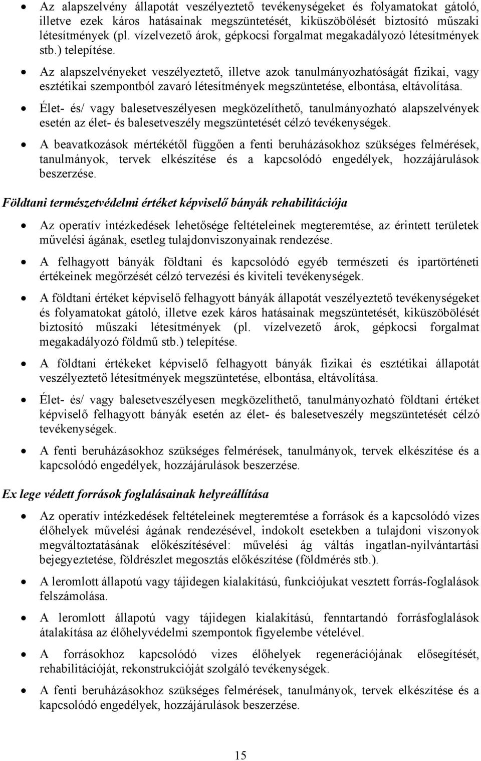 Az alapszelvényeket veszélyeztető, illetve azok tanulmányozhatóságát fizikai, vagy esztétikai szempontból zavaró létesítmények megszüntetése, elbontása, eltávolítása.