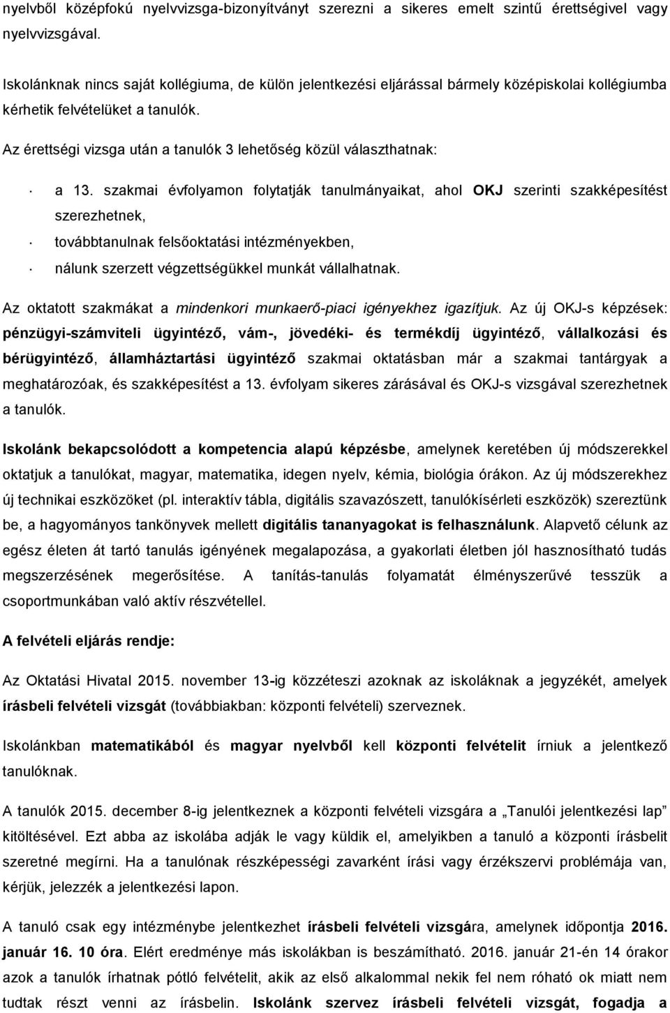 Az érettségi vizsga után a tanulók 3 lehetőség közül választhatnak: a 13.