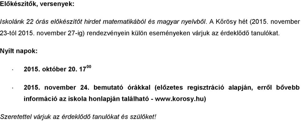 november 27-ig) rendezvényein külön eseményeken várjuk az érdeklődő tanulókat. Nyílt napok: 2015. október 20.