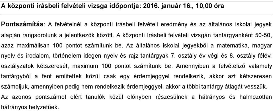 A központi írásbeli felvételi vizsgán tantárgyanként 50-50, azaz maximálisan 100 pontot számítunk be.