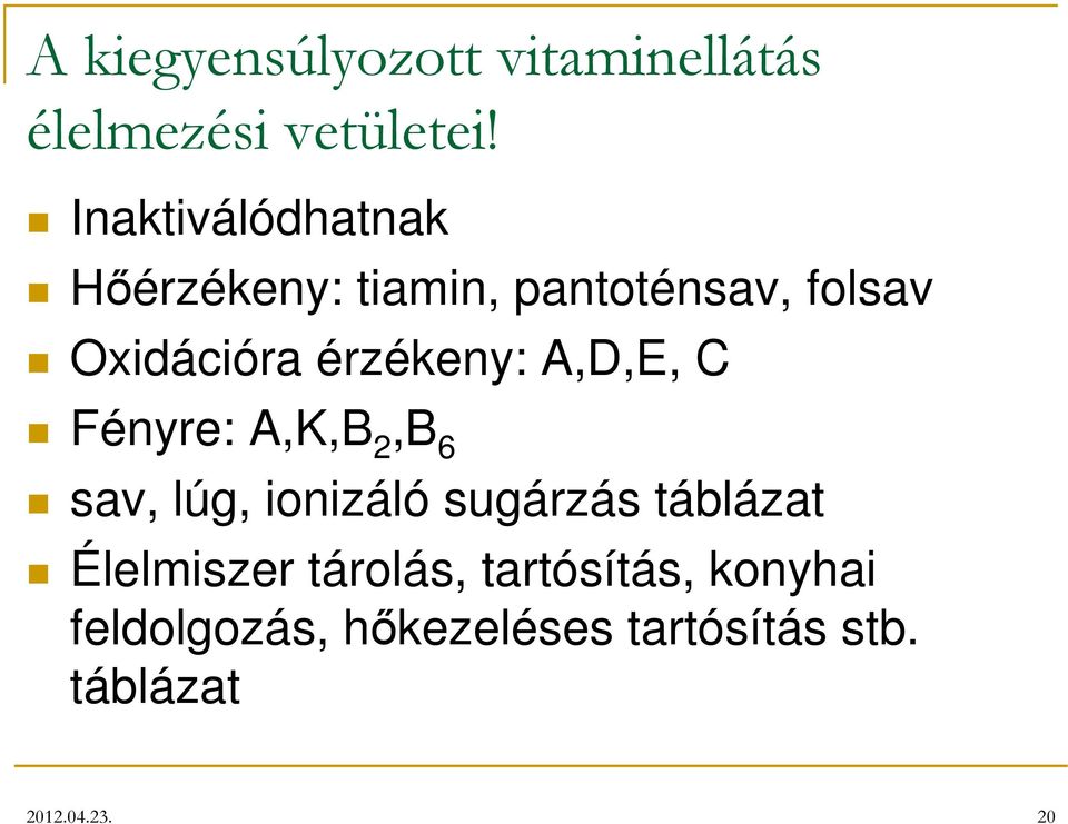 érzékeny: A,D,E, C Fényre: A,K,B 2,B 6 sav, lúg, ionizáló sugárzás táblázat