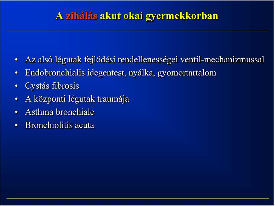 Endobronchialis idegentest, nyálka, gyomortartalom Cystás