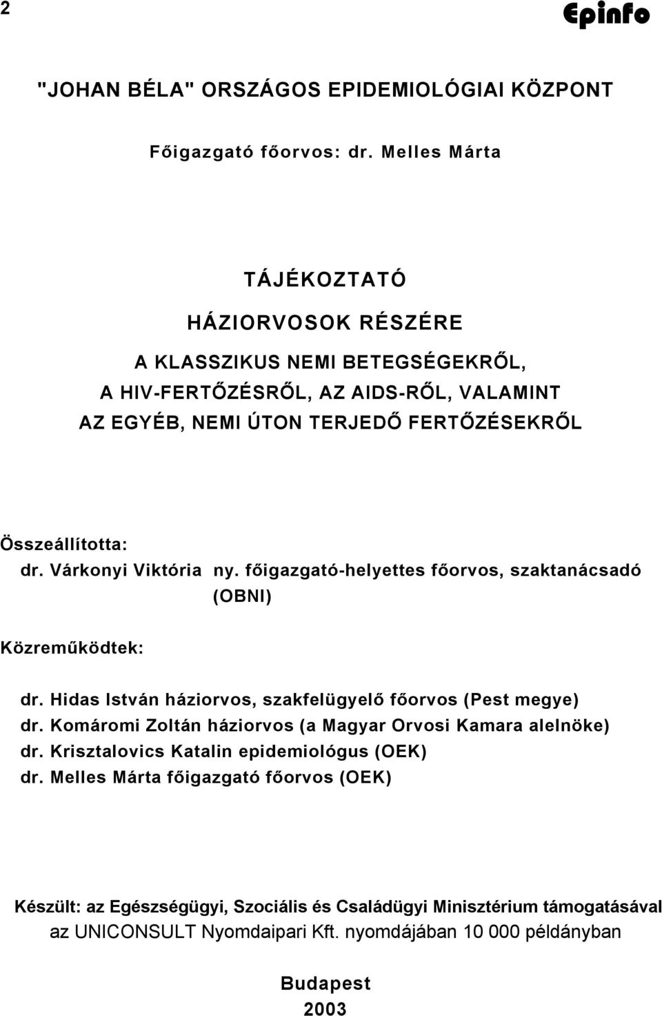 dr. Várkonyi Viktória ny. főigazgató-helyettes főorvos, szaktanácsadó (OBNI) Közreműködtek: dr. Hidas István háziorvos, szakfelügyelő főorvos (Pest megye) dr.