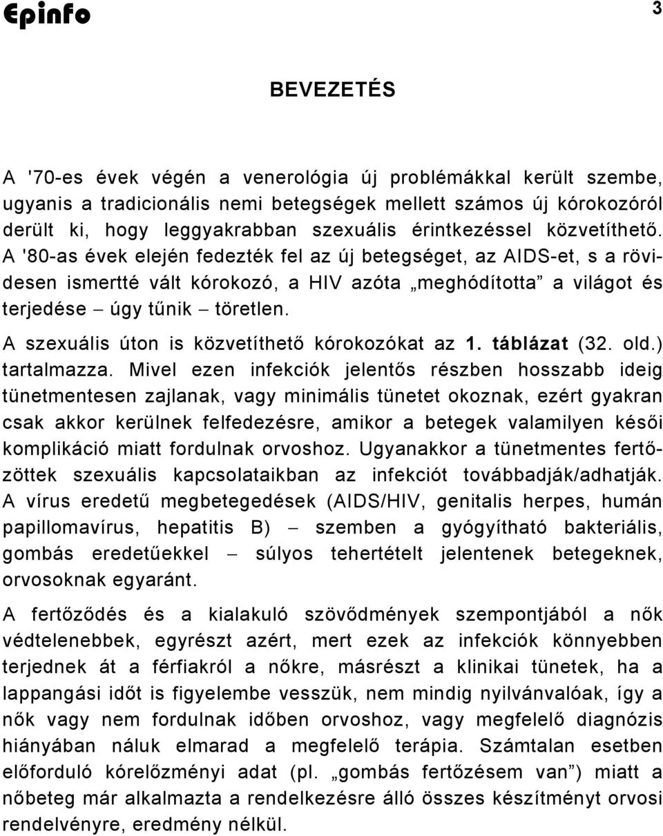 A szexuális úton is közvetíthető kórokozókat az 1. táblázat (32. old.) tartalmazza.