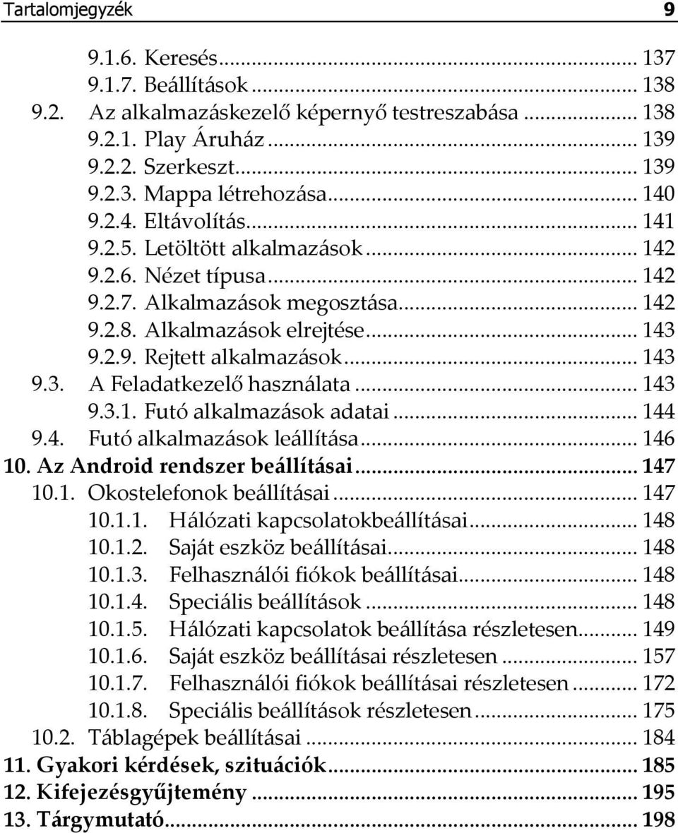 .. 143 9.3. A Feladatkezelő használata... 143 9.3.1. Futó alkalmazások adatai... 144 9.4. Futó alkalmazások leállítása... 146 10. Az Android rendszer beállításai... 147 10.1. Okostelefonok beállításai.