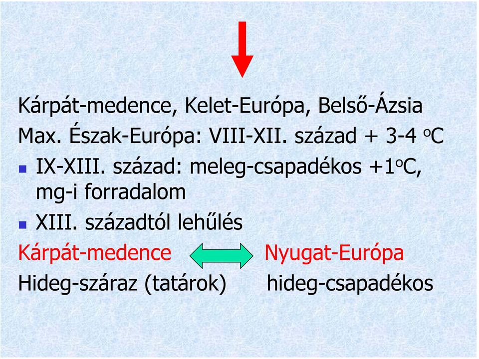 század: meleg-csapadékos +1 o C, mg-i forradalom XIII.