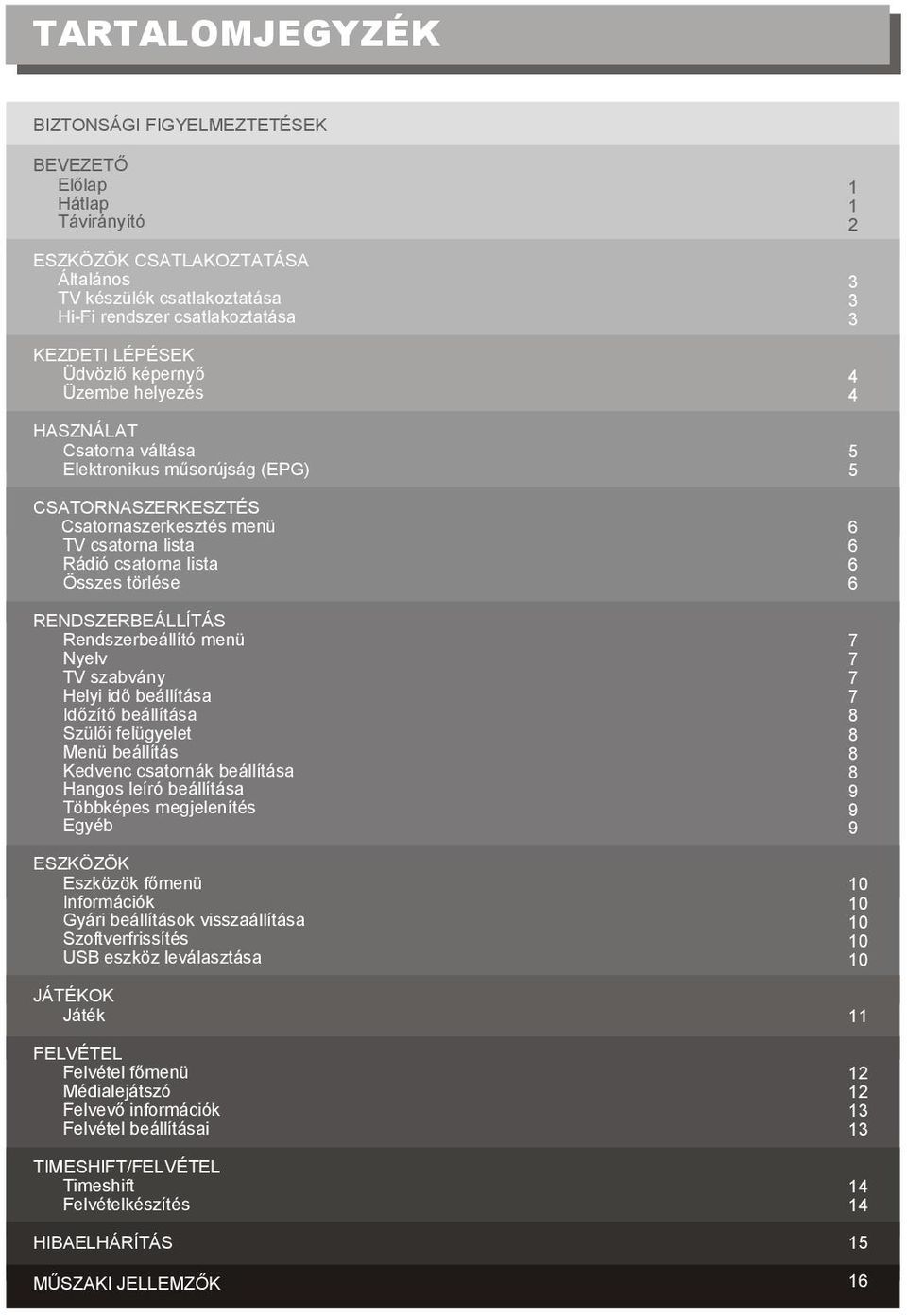 RENDSZERBEÁLLÍTÁS Nyelv ESZKÖZÖK JÁTÉKOK Játék FELVÉTEL TIMESHIFT/FELVÉTEL