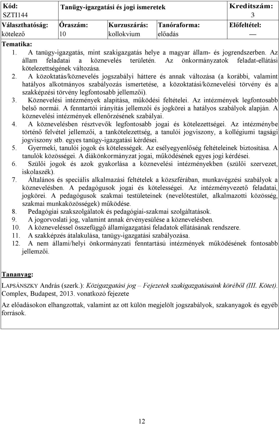 A közoktatás/köznevelés jogszabályi háttere és annak változása (a korábbi, valamint hatályos alkotmányos szabályozás ismertetése, a közoktatási/köznevelési törvény és a szakképzési törvény