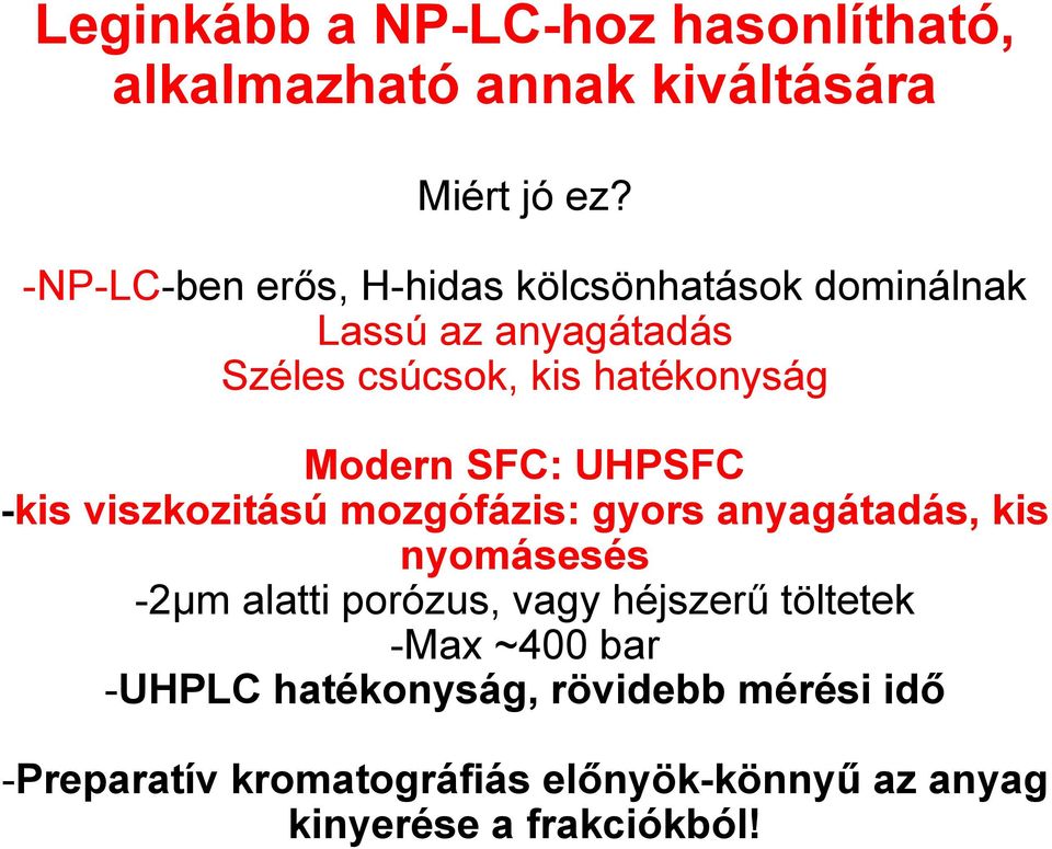 Modern SFC: UHPSFC -kis viszkozitású mozgófázis: gyors anyagátadás, kis nyomásesés -2µm alatti porózus, vagy