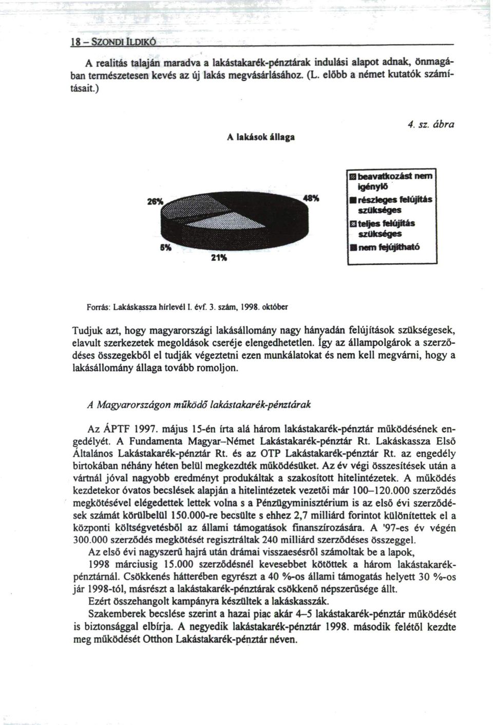 október Tudjuk azt, hogy magyarországi lakásállomány nagy hányadán felújítások szükségesek, elavult szerkezetek megoldások cseréje elengedhetetlen.