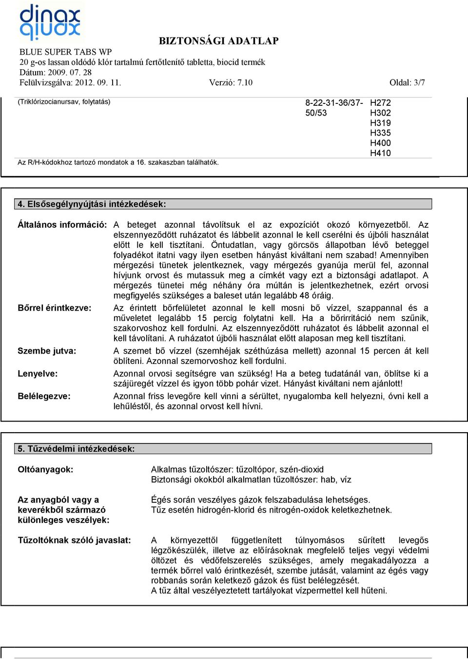 Az elszennyeződött ruházatot és lábbelit azonnal le kell cserélni és újbóli használat előtt le kell tisztítani.