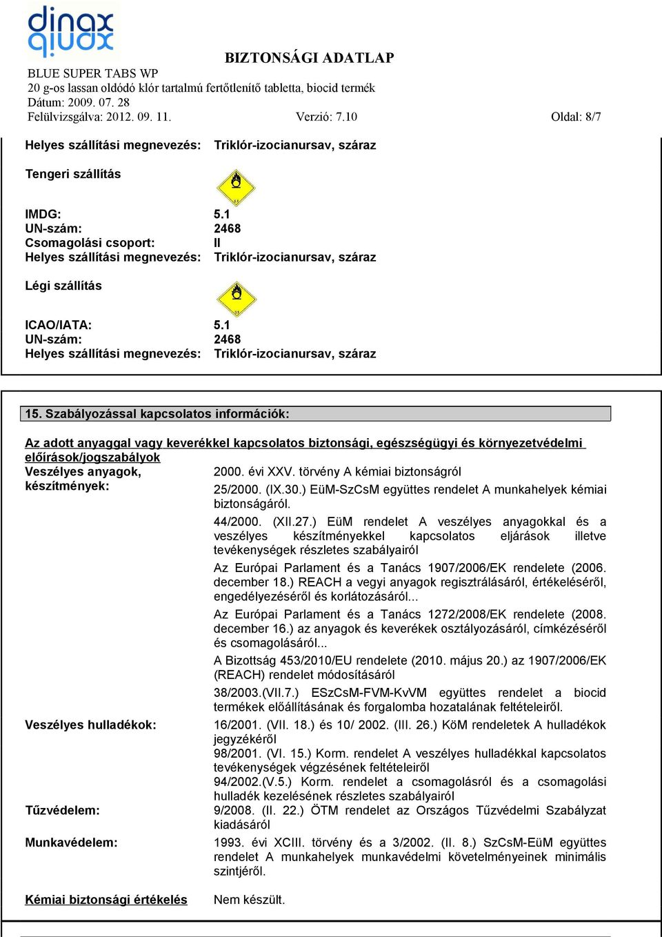 1 UN-szám: 2468 Helyes szállítási megnevezés: Triklór-izocianursav, száraz 15.