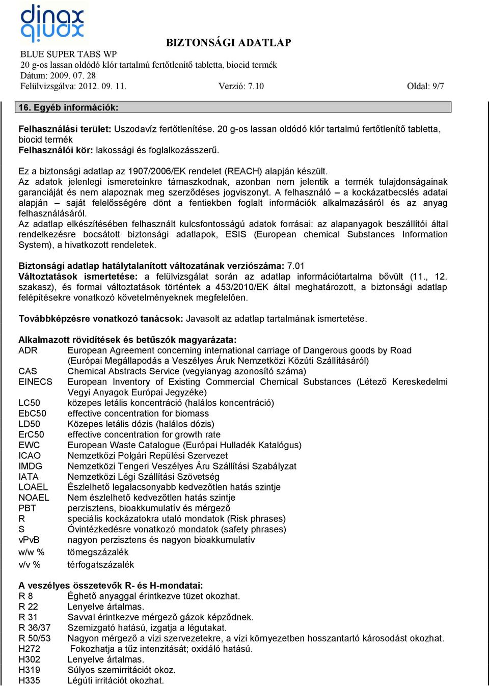 Az adatok jelenlegi ismereteinkre támaszkodnak, azonban nem jelentik a termék tulajdonságainak garanciáját és nem alapoznak meg szerződéses jogviszonyt.