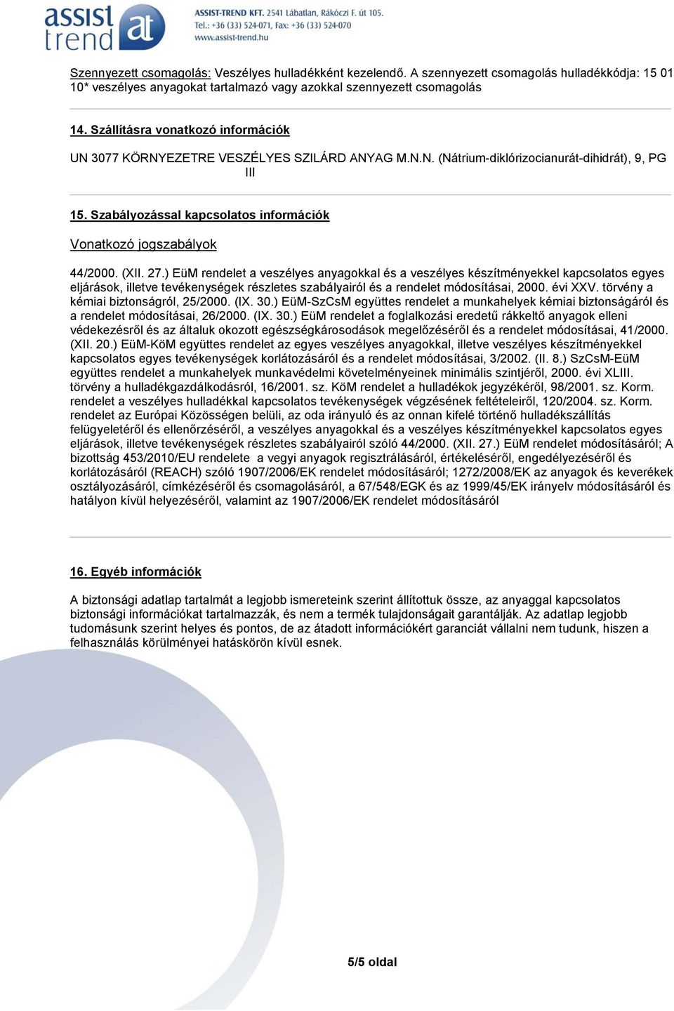 Szabályozással kapcsolatos információk Vonatkozó jogszabályok 44/2000. (XII. 27.