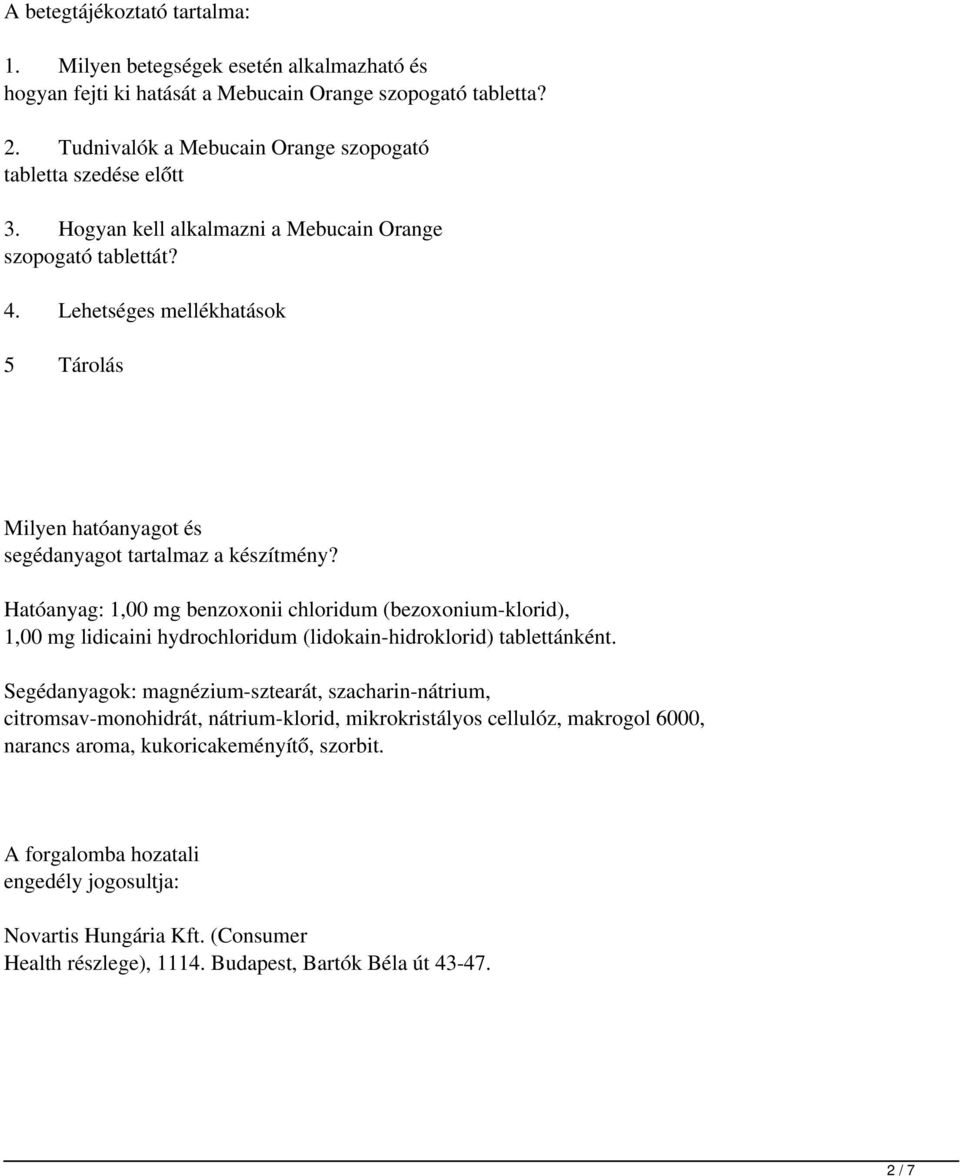 Lehetséges mellékhatások 5 Tárolás Milyen hatóanyagot és segédanyagot tartalmaz a készítmény?