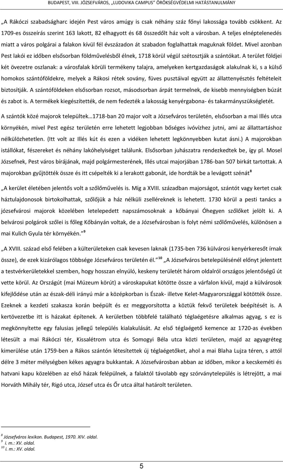 Mivel azonban Pest lakói ez időben elsősorban földművelésből élnek, 1718 körül végül szétosztják a szántókat.