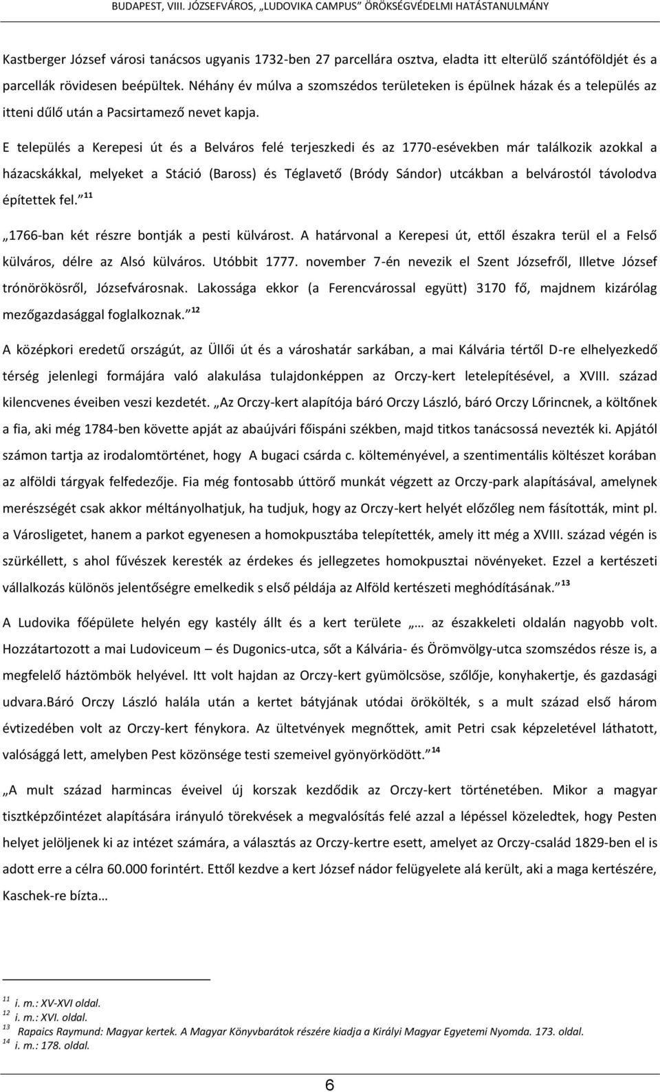 E település a Kerepesi út és a Belváros felé terjeszkedi és az 1770-esévekben már találkozik azokkal a házacskákkal, melyeket a Stáció (Baross) és Téglavető (Bródy Sándor) utcákban a belvárostól