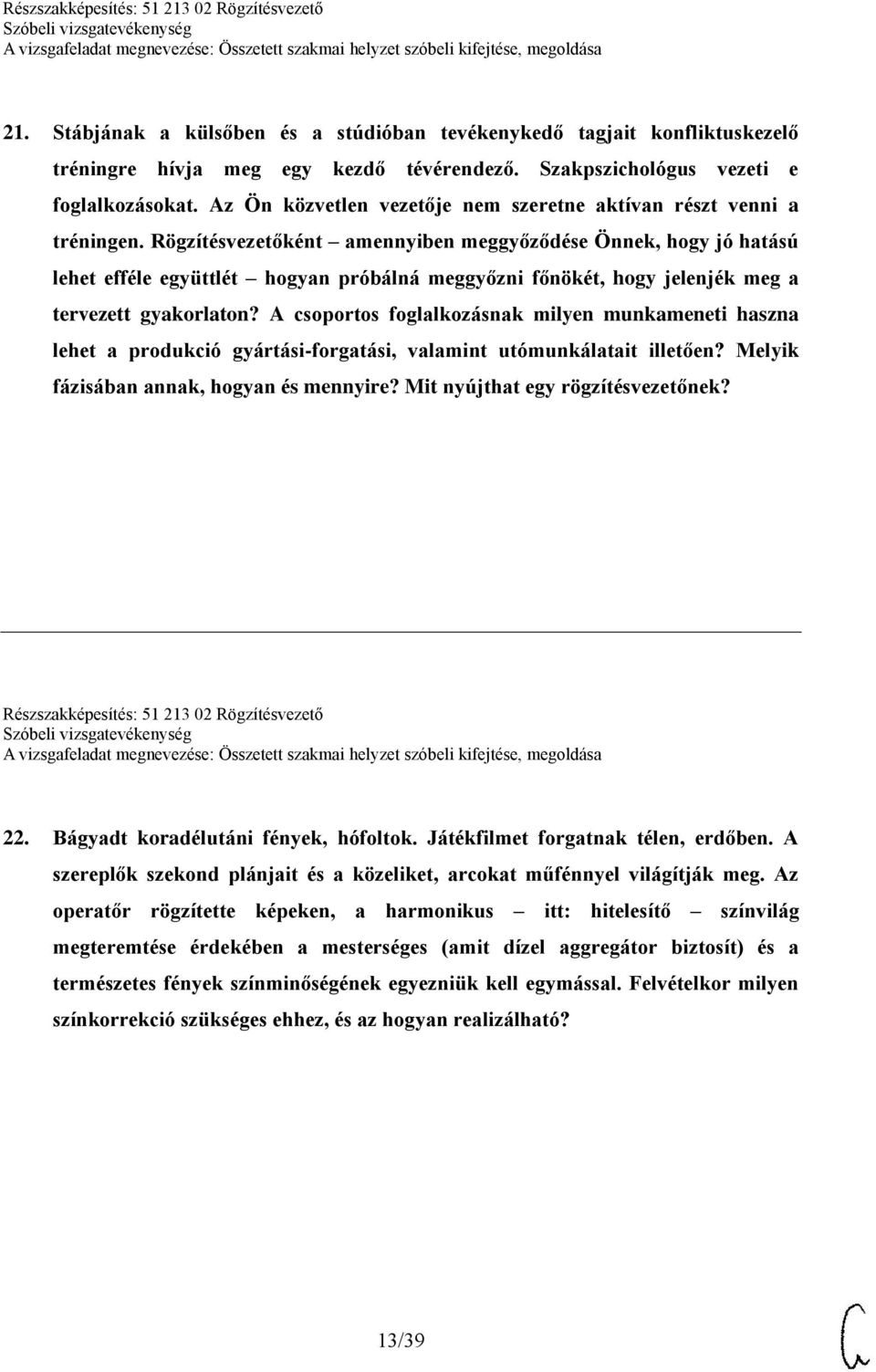 Rögzítésvezetőként amennyiben meggyőződése Önnek, hogy jó hatású lehet efféle együttlét hogyan próbálná meggyőzni főnökét, hogy jelenjék meg a tervezett gyakorlaton?