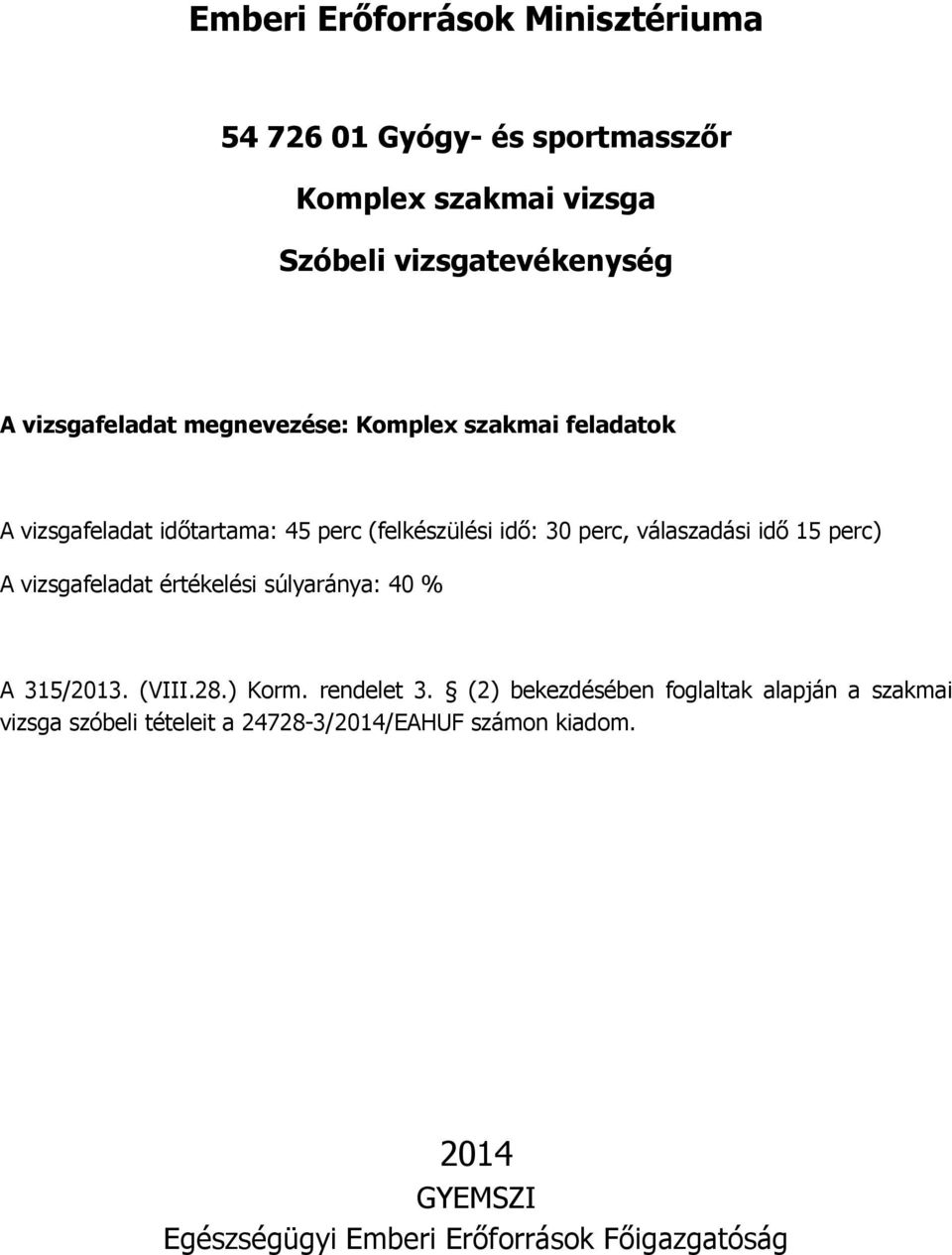 vizsgafeladat értékelési súlyaránya: 40 % A 315/2013. (VIII.28.) Korm. rendelet 3.