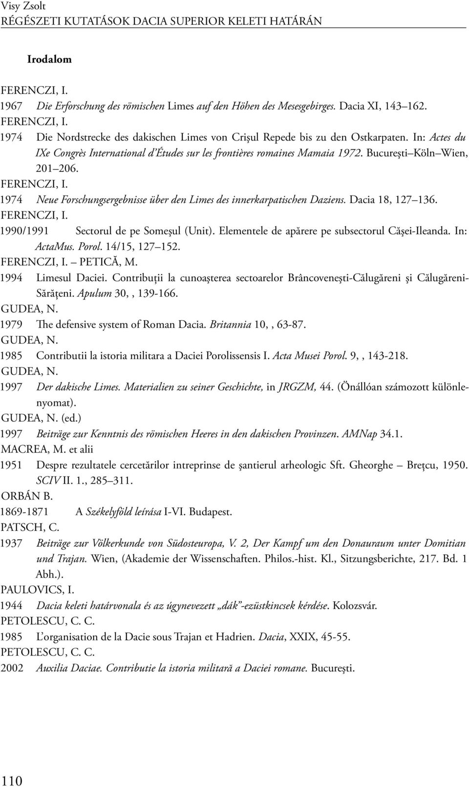 1974 Neue Forschungsergebnisse über den Limes des innerkarpatischen Daziens. Dacia 18, 127 136. FERENCZI, I. 1990/1991 Sectorul de pe Someşul (Unit).