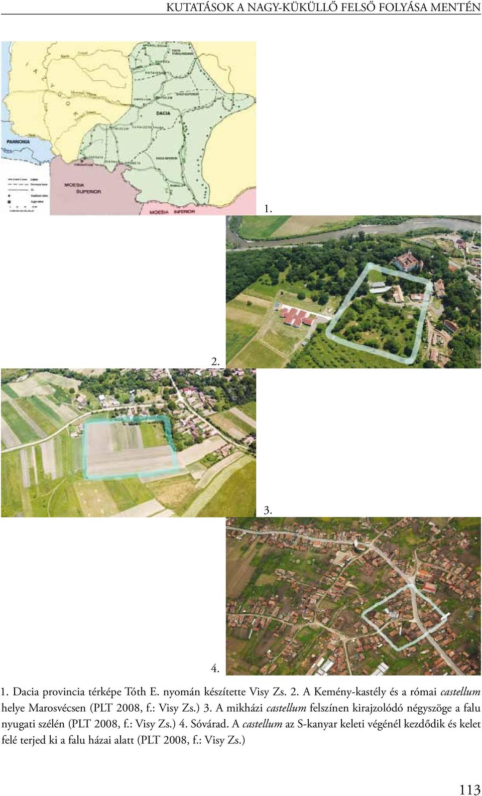 ) 3. A mikházi castellum felszínen kirajzolódó négyszöge a falu nyugati szélén (PLT 2008, f.: Visy Zs.) 4.