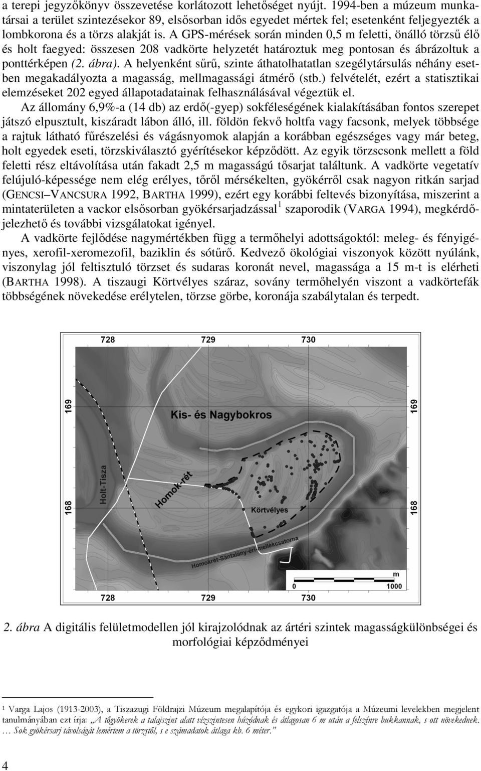 A GPS-mérések során minden 0,5 m feletti, önálló törzsű élő és holt faegyed: összesen 208 vadkörte helyzetét határoztuk meg pontosan és ábrázoltuk a ponttérképen (2. ábra).