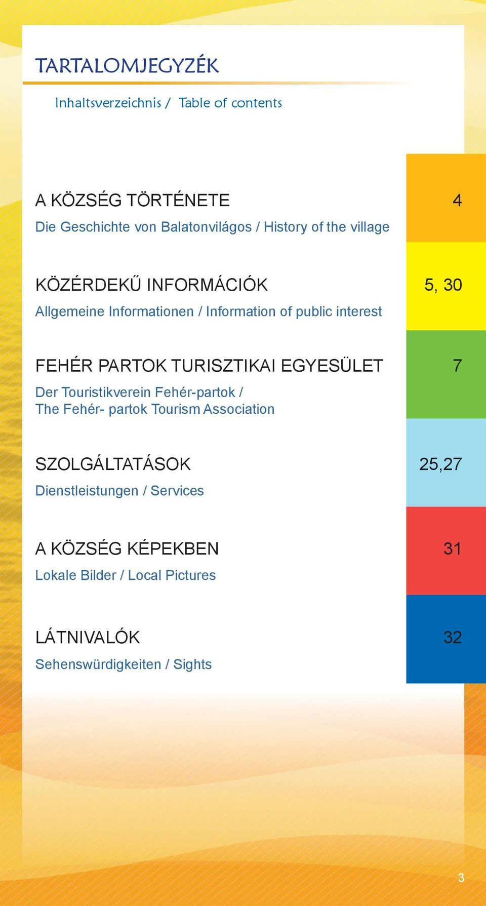 PARTOK TURISZTIKAI EGYESÜLET 7 Der Touristikverein Fehér-partok / The Fehér- partok Tourism Association SZOLGÁLTATÁSOK