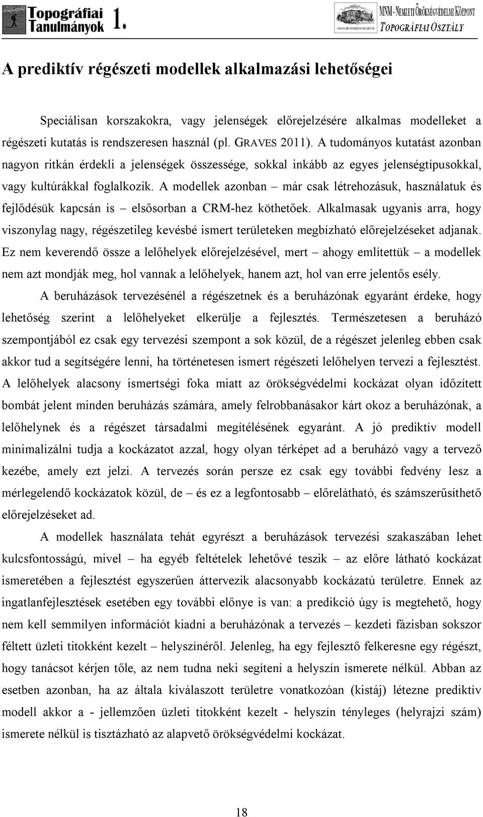 A modellek azonban már csak létrehozásuk, használatuk és fejlődésük kapcsán is elsősorban a CRM-hez köthetőek.