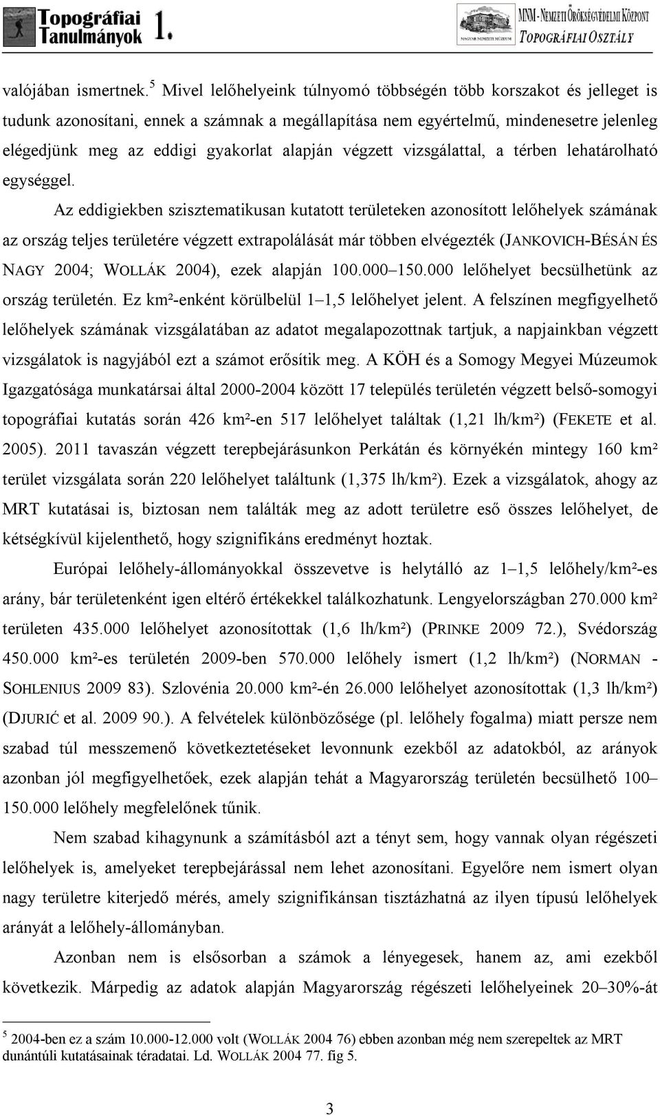 alapján végzett vizsgálattal, a térben lehatárolható egységgel.